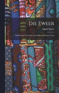 bokomslag Die Eweer; Schilderung von Land und Leuten in Deutsch- Togo