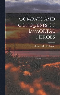 bokomslag Combats and Conquests of Immortal Heroes