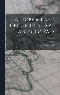 Autobiografia Del General Jos Antonio Pez; Volume 2 1