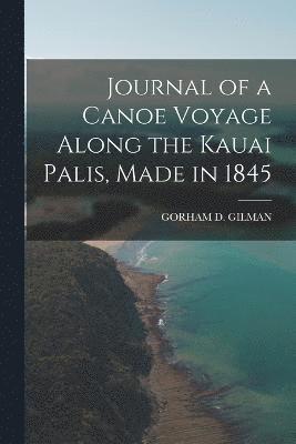 Journal of a Canoe Voyage Along the Kauai Palis, Made in 1845
