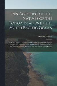 bokomslag An Account of the Natives of the Tonga Islands in the South Pacific Ocean