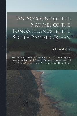 An Account of the Natives of the Tonga Islands in the South Pacific Ocean 1