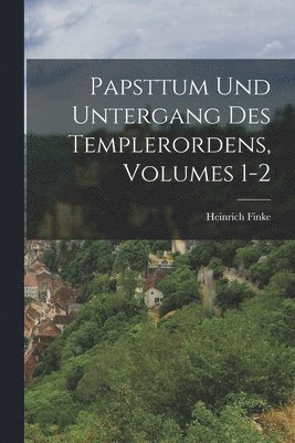 bokomslag Papsttum Und Untergang Des Templerordens, Volumes 1-2