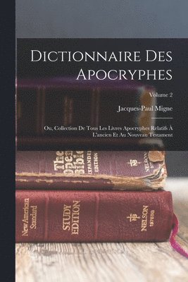 Jacques-Paul Migne - Dictionnaire Des Apocryphes, Häftad