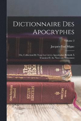 Jacques-Paul Migne - Dictionnaire Des Apocryphes, Häftad
