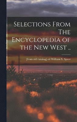 Selections From The Encyclopedia of the new West .. 1