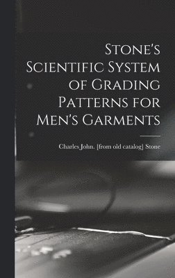 Stone's Scientific System of Grading Patterns for Men's Garments
