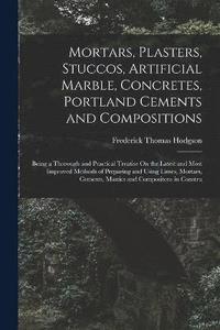 bokomslag Mortars, Plasters, Stuccos, Artificial Marble, Concretes, Portland Cements and Compositions