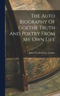 bokomslag The Auto Biography Of Goethe Truth And Poetry From My Own Life