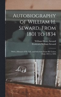 bokomslag Autobiography of William H. Seward, From 1801 to 1834