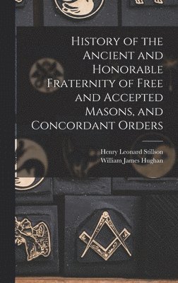 William James Hughan, Henry Leonard Stillson - History of the Ancient and Honorable Fraternity of Free and Accepted Masons, and Concordant Orders, Inbunden