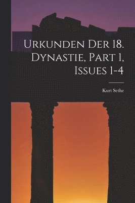 Kurt Sethe - Urkunden Der 18. Dynastie, Part 1, issues 1-4, Häftad