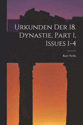Urkunden Der 18. Dynastie, Part 1, issues 1-4 1