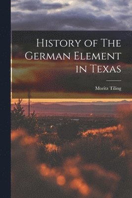 bokomslag History of The German Element in Texas