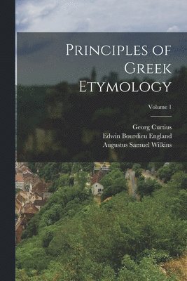 bokomslag Principles of Greek Etymology; Volume 1