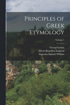 Principles of Greek Etymology; Volume 1 1