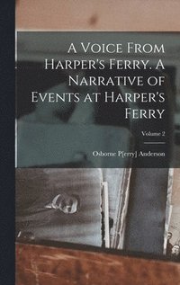 bokomslag Voice From Harper's Ferry. A Narrative of Events at Harper's Ferry; Volume 2