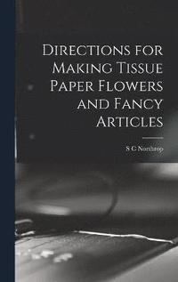 bokomslag Directions for Making Tissue Paper Flowers and Fancy Articles