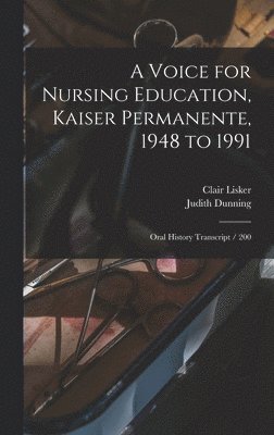 Judith Dunning, Clair Lisker - Voice for Nursing Education, Kaiser Permanente, 1948 to 1991, Inbunden