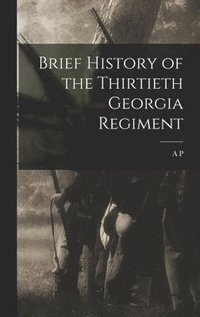 bokomslag Brief History of the Thirtieth Georgia Regiment