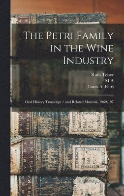 Ruth Teiser, M A 1911- Amerine, Louis A Petri - Petri Family in the Wine Industry, Inbunden
