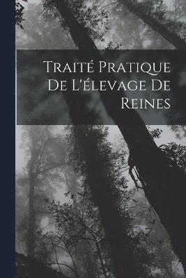 bokomslag Trait Pratique De L'levage De Reines