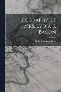 bokomslag Biography of Mrs. Lydia B. Bacon