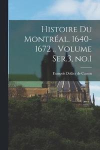 bokomslag Histoire du Montral. 1640-1672 .. Volume Ser.3, no.1