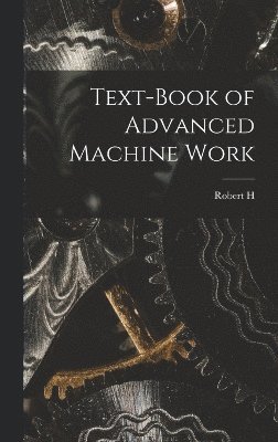 bokomslag Text-book of Advanced Machine Work