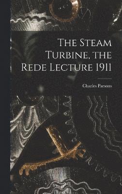 bokomslag The Steam Turbine, the Rede Lecture 1911