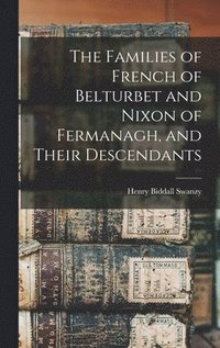 bokomslag The Families of French of Belturbet and Nixon of Fermanagh, and Their Descendants