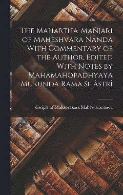 Mahartha-mañjari of Maheshvara Nanda With Commentary of the Author. Edited With Notes by Mahamahopadhyaya Mukunda Rama Shâstrî, Inbunden