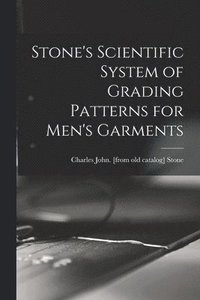 bokomslag Stone's Scientific System of Grading Patterns for Men's Garments