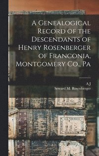 bokomslag A Genealogical Record of the Descendants of Henry Rosenberger of Franconia, Montgomery Co., Pa