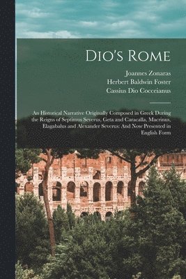 Cassius Dio Cocceianus, Herbert Baldwin Foster, Joannes Zonaras - Dio's Rome, Häftad