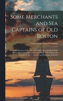 Some Merchants and sea Captains of old Boston 1
