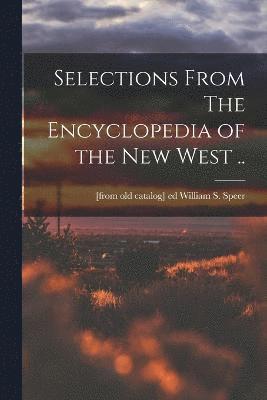 Selections From The Encyclopedia of the new West .. 1