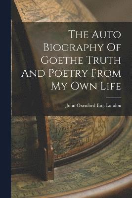 Auto Biography Of Goethe Truth And Poetry From My Own Life