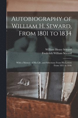 bokomslag Autobiography of William H. Seward, From 1801 to 1834