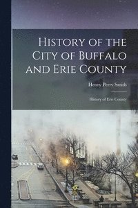 bokomslag History of the City of Buffalo and Erie County