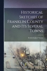 bokomslag Historical Sketches of Franklin County and its Several Towns