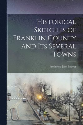 bokomslag Historical Sketches of Franklin County and its Several Towns