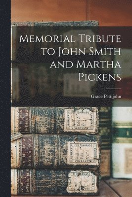 Memorial Tribute to John Smith and Martha Pickens