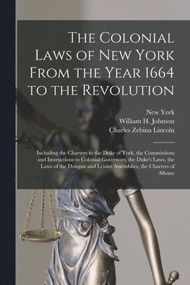 Charles Zebina Lincoln, New York, William H Johnson - Colonial Laws of New York From the Year 1664 to the Revolution, Häftad