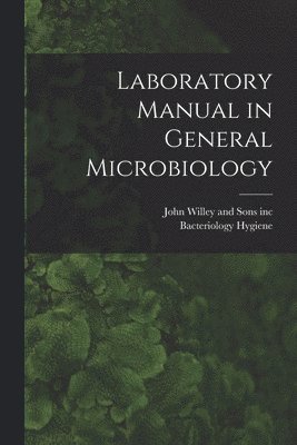 Bacteriology Hygiene - Laboratory Manual in General Microbiology, Häftad