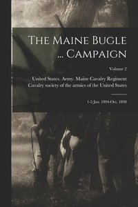 bokomslag The Maine Bugle ... Campaign; 1-5 Jan. 1894-Oct. 1898; Volume 2