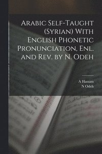 bokomslag Arabic Self-taught (Syrian) With English Phonetic Pronunciation, enl. and rev. by N. Odeh