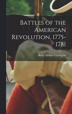 Henry Beebee Carrington - Battles of the American Revolution, 1775-1781, Inbunden