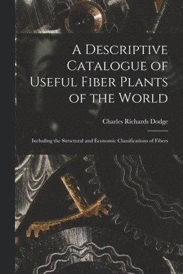 Descriptive Catalogue of Useful Fiber Plants of the World