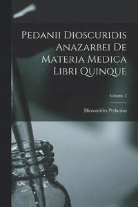 bokomslag Pedanii Dioscuridis Anazarbei De Materia Medica Libri Quinque; Volume 2